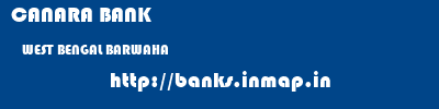 CANARA BANK  WEST BENGAL BARWAHA    banks information 
